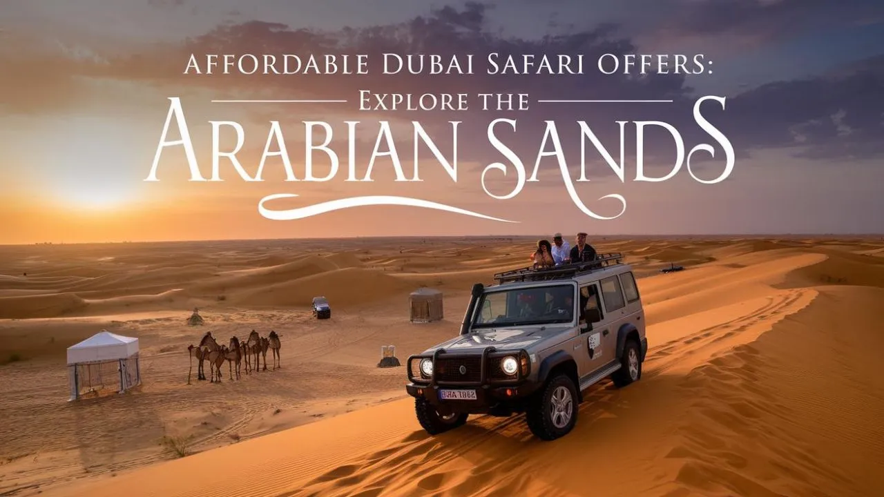 Affordable Dubai Safari Offers: Explore the Arabian Sands