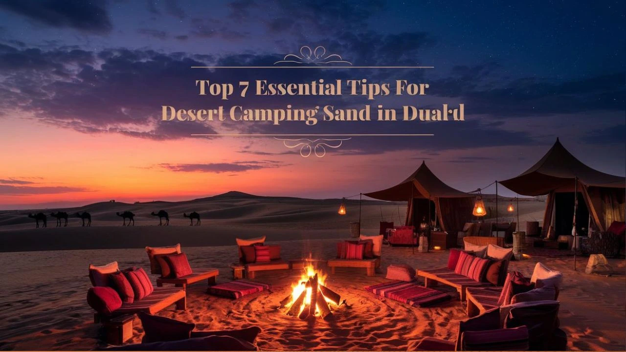 Top 7 Essential tips for desert Camping safari in dubai